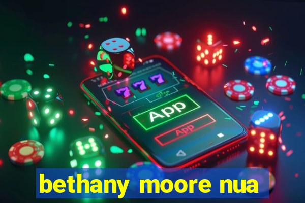 bethany moore nua